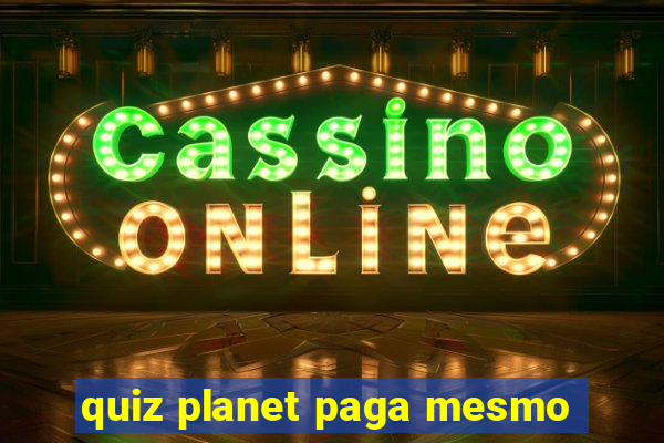 quiz planet paga mesmo